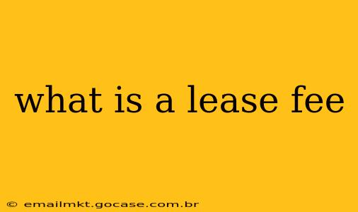 what is a lease fee