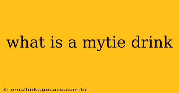 what is a mytie drink