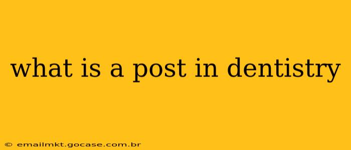 what is a post in dentistry