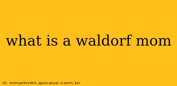 what is a waldorf mom