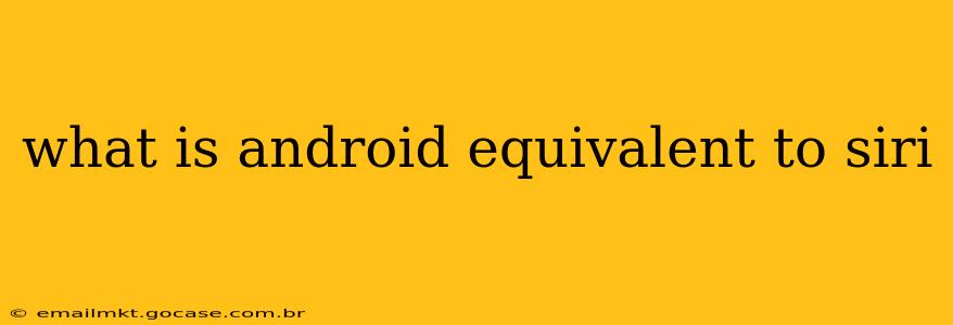 what is android equivalent to siri