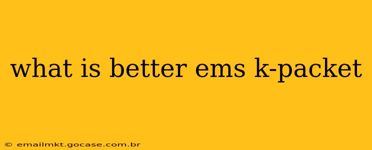 what is better ems k-packet