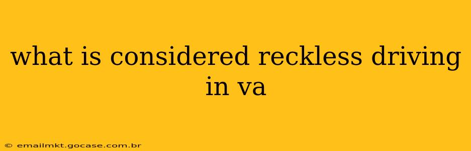 what is considered reckless driving in va