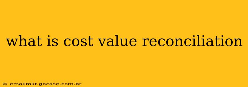 what is cost value reconciliation