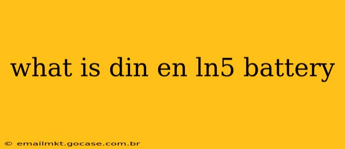 what is din en ln5 battery