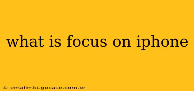 what is focus on iphone
