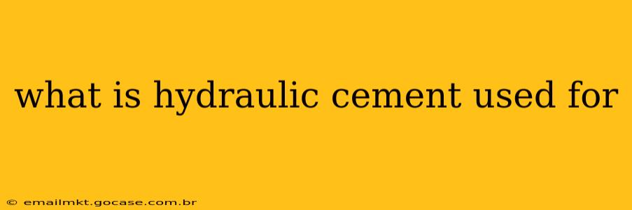 what is hydraulic cement used for