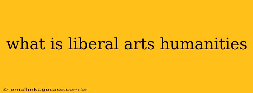 what is liberal arts humanities