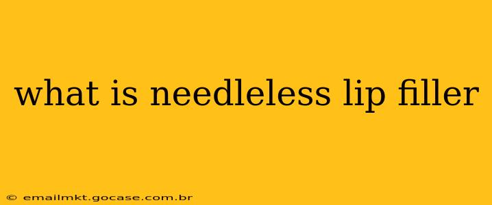 what is needleless lip filler