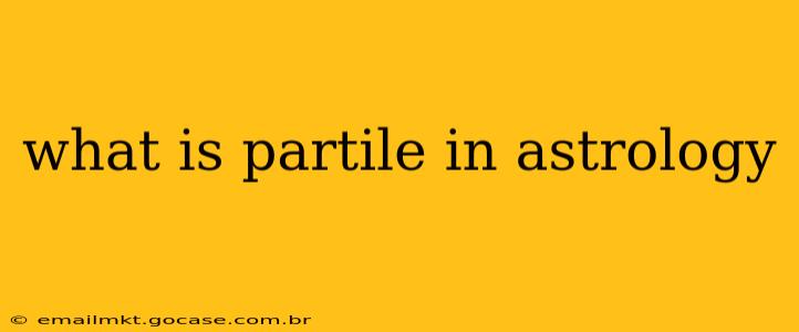 what is partile in astrology