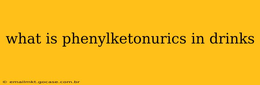 what is phenylketonurics in drinks