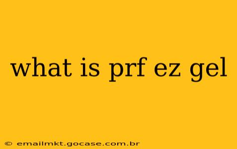 what is prf ez gel