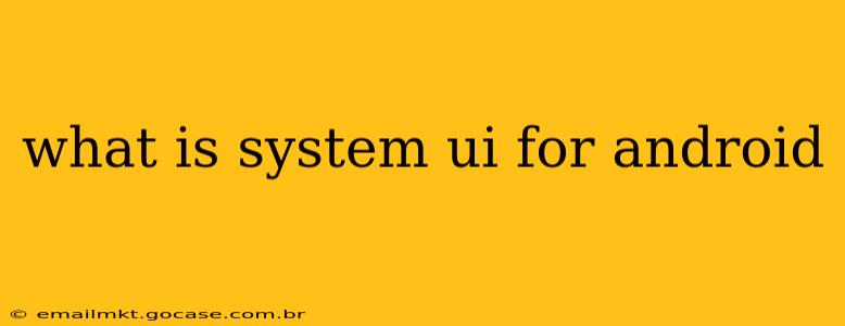 what is system ui for android