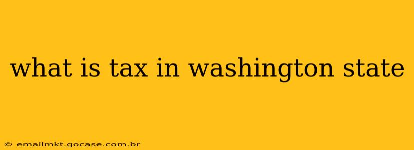 what is tax in washington state
