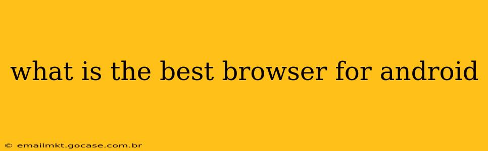 what is the best browser for android