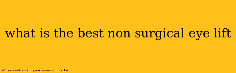 what is the best non surgical eye lift