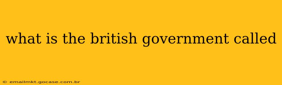 what is the british government called