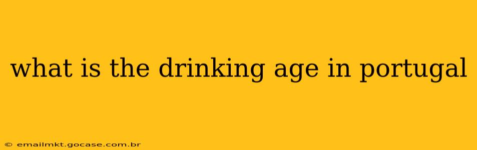 what is the drinking age in portugal
