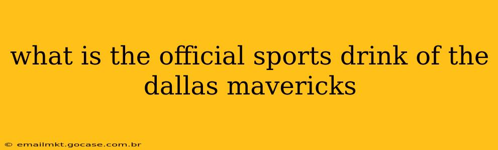 what is the official sports drink of the dallas mavericks