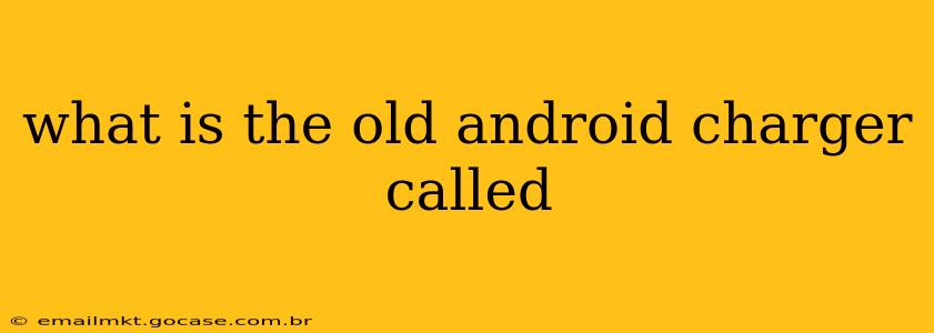 what is the old android charger called