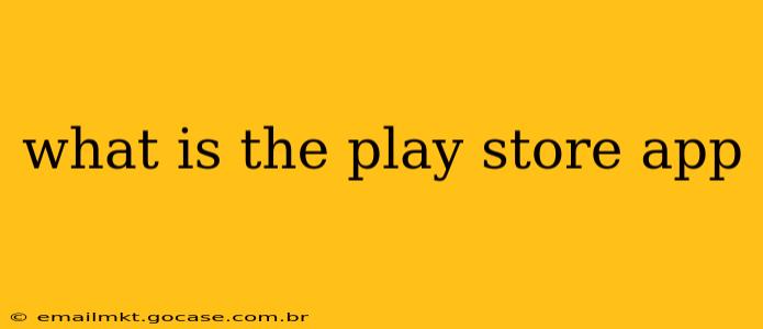 what is the play store app
