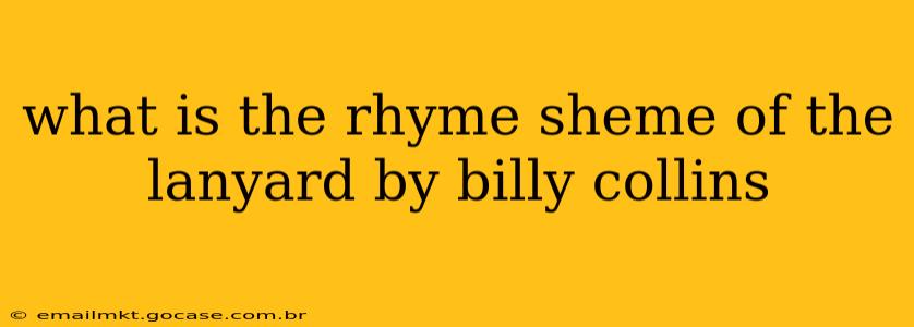 what is the rhyme sheme of the lanyard by billy collins