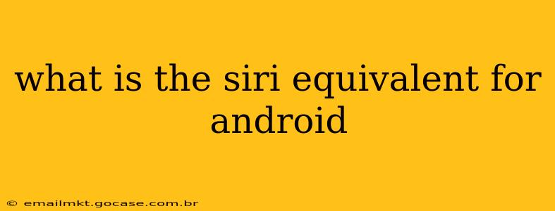 what is the siri equivalent for android