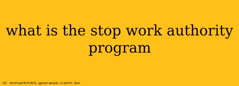 what is the stop work authority program