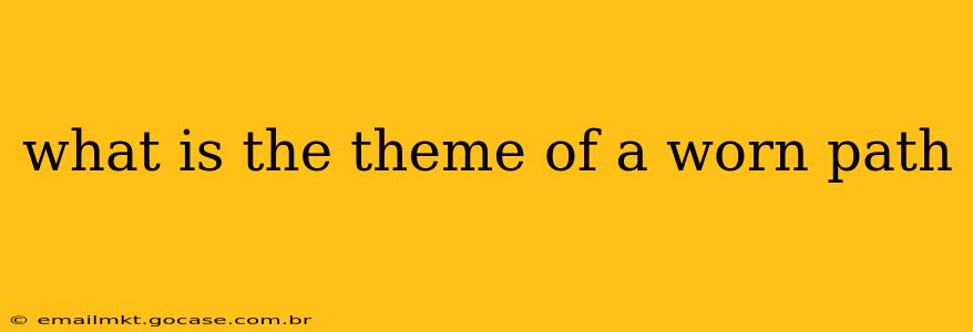 what is the theme of a worn path