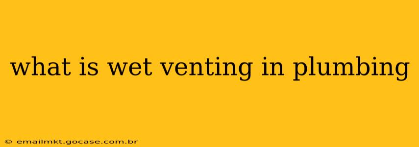 what is wet venting in plumbing