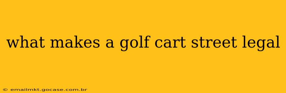 what makes a golf cart street legal