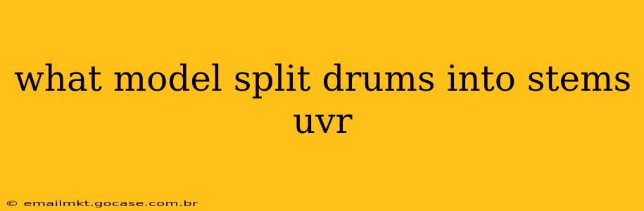 what model split drums into stems uvr