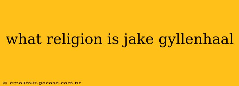 what religion is jake gyllenhaal