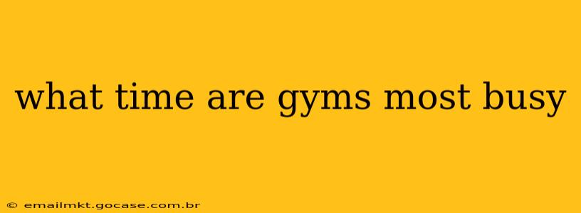 what time are gyms most busy