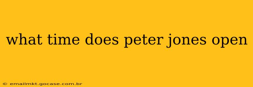what time does peter jones open
