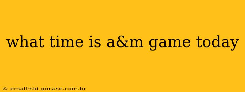 what time is a&m game today