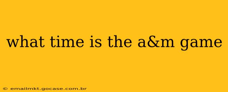 what time is the a&m game