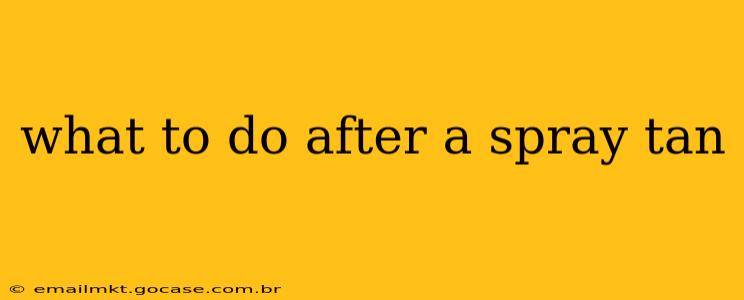 what to do after a spray tan