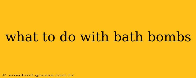 what to do with bath bombs