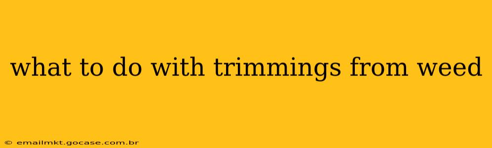 what to do with trimmings from weed