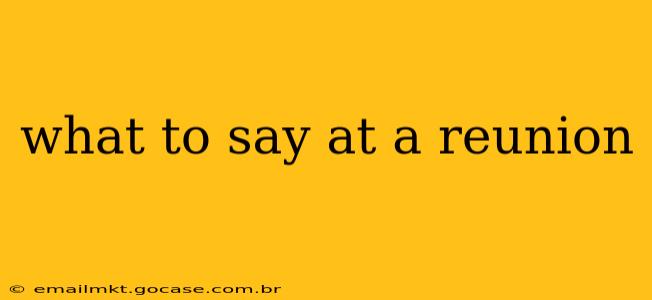 what to say at a reunion