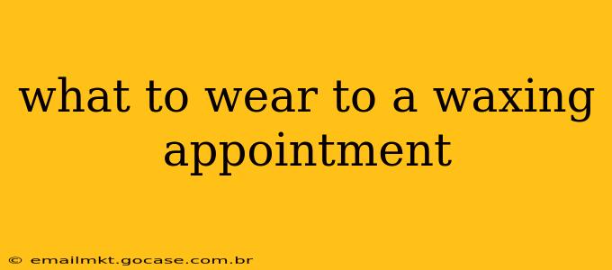 what to wear to a waxing appointment