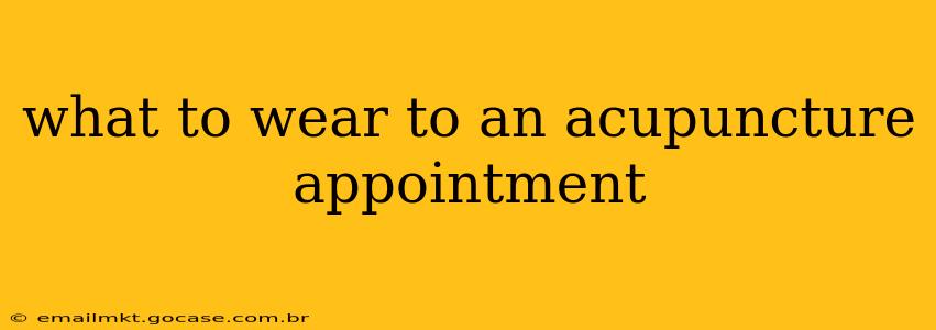 what to wear to an acupuncture appointment