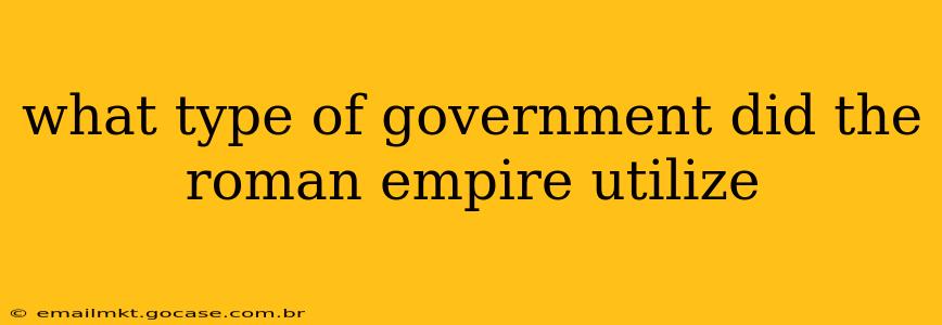what type of government did the roman empire utilize