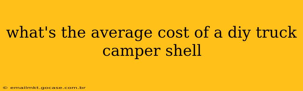 what's the average cost of a diy truck camper shell