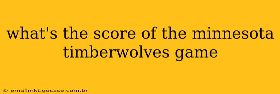 what's the score of the minnesota timberwolves game