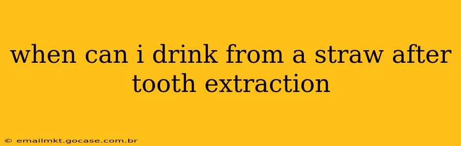 when can i drink from a straw after tooth extraction