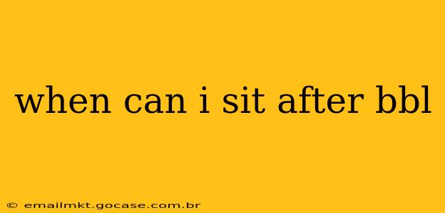 when can i sit after bbl