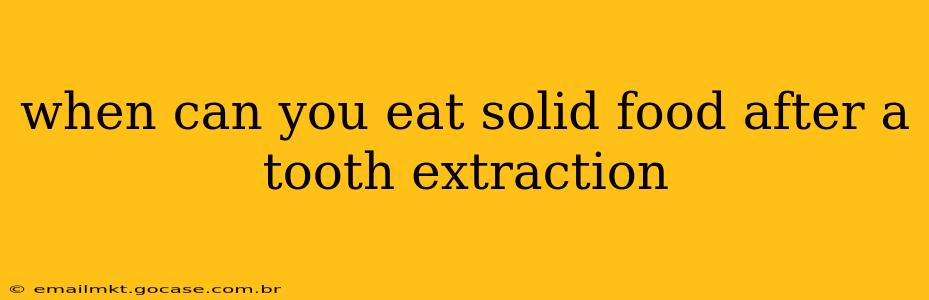 when can you eat solid food after a tooth extraction