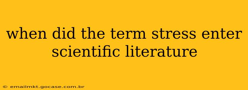when did the term stress enter scientific literature